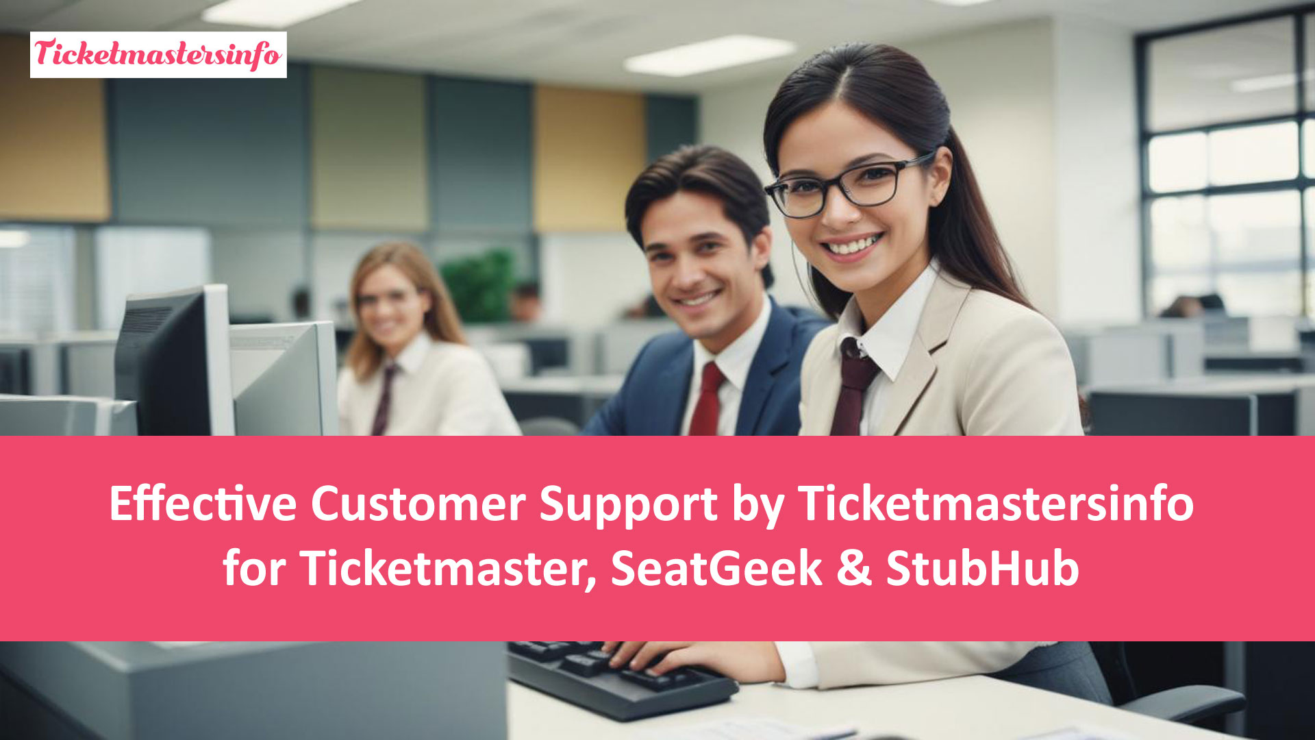 Effective Customer Support by Ticketmastersinfo for Ticketmaster, SeatGeek, & StubHub