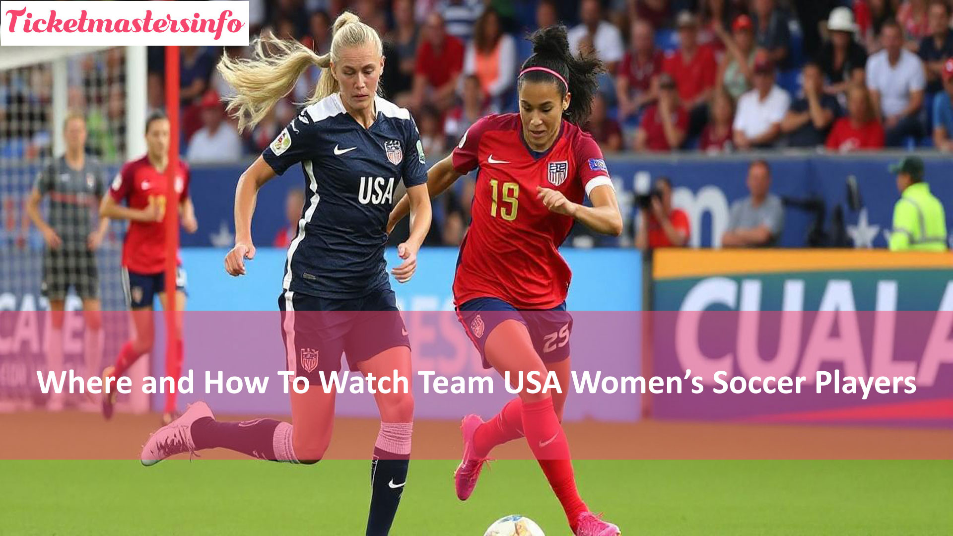 Where and How To Watch Team USA Women’s Soccer Players