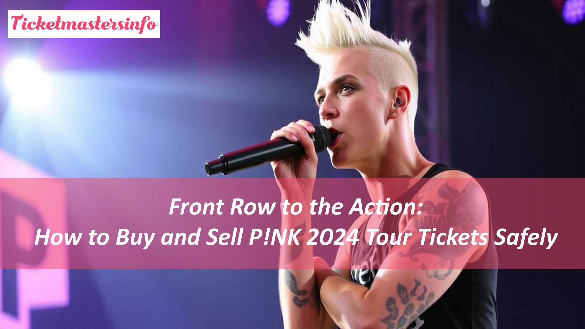 Front Row to the Action: How to Buy and Sell P!NK 2024 Tour Tickets Safely