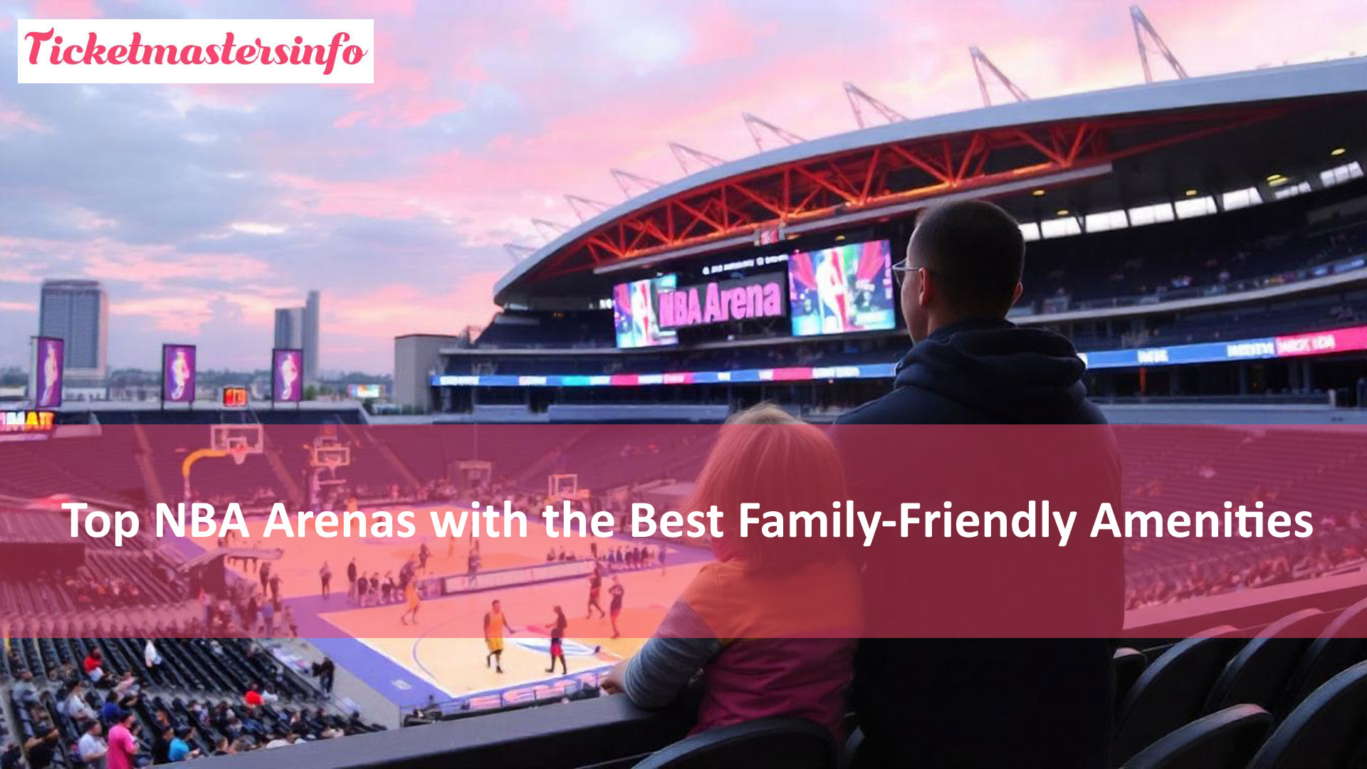 Top NBA Arenas with the Best Family-Friendly Amenities